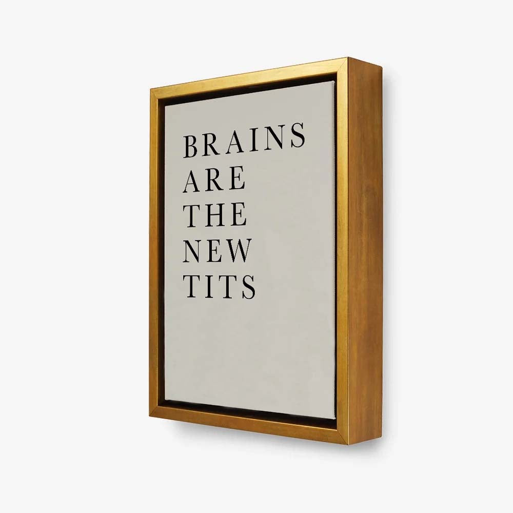 BRAINS ARE THE NEW TITS