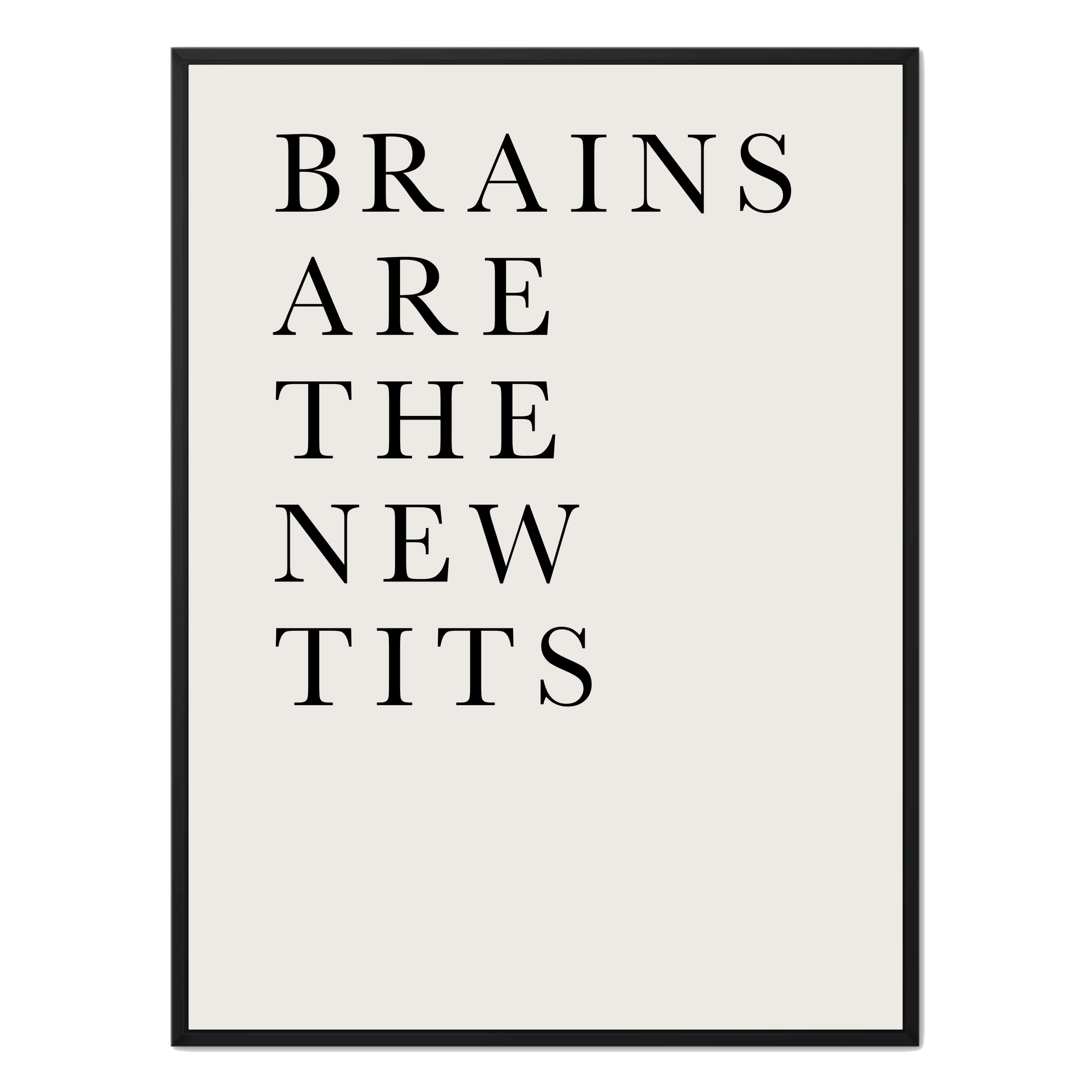 BRAINS ARE THE NEW TITS