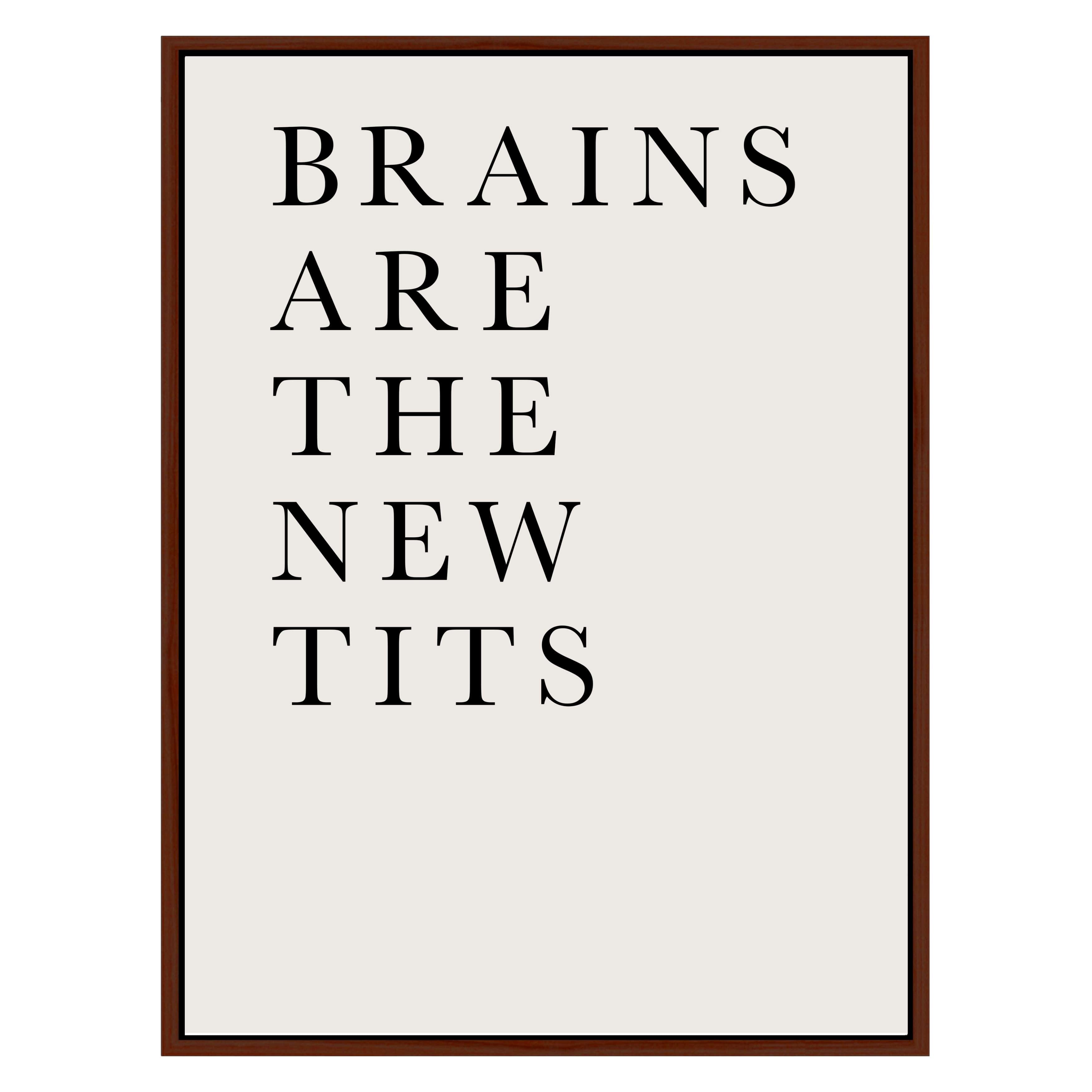 BRAINS ARE THE NEW TITS