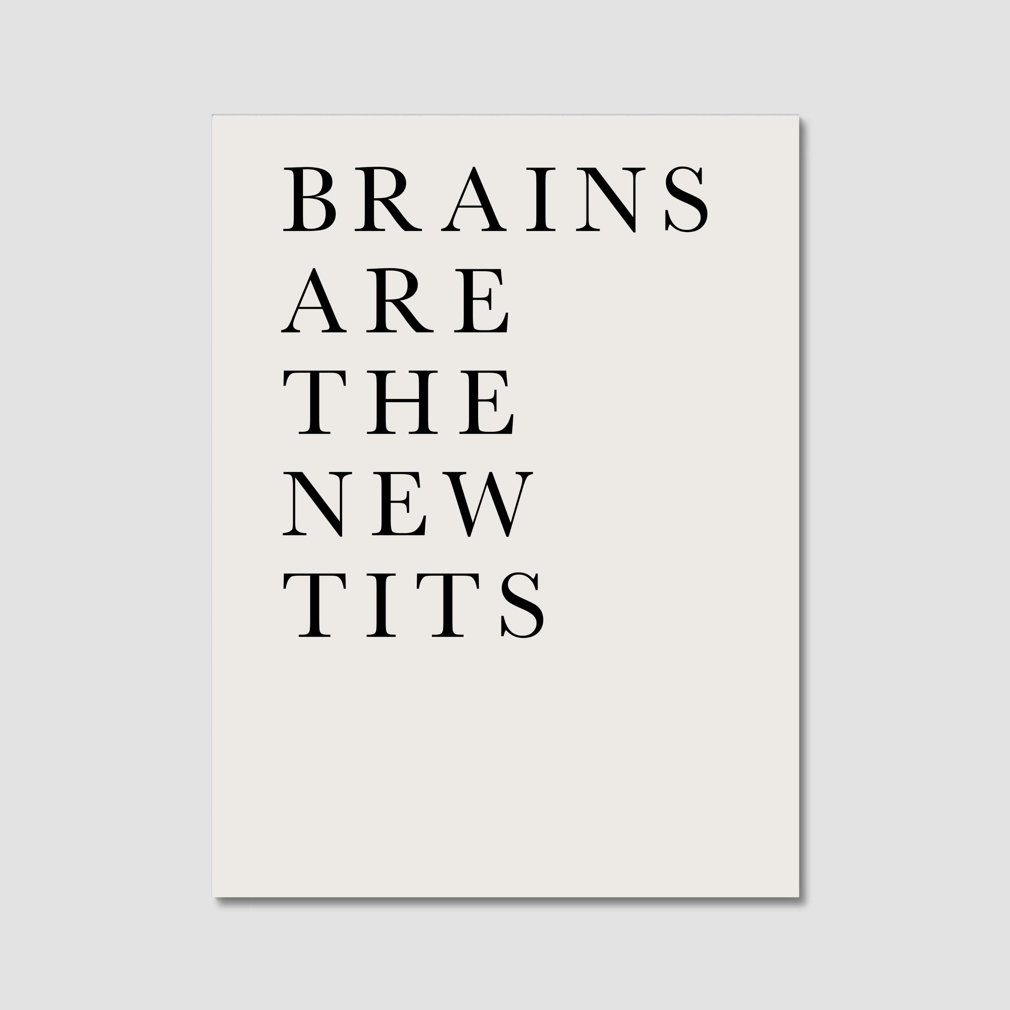 BRAINS ARE THE NEW TITS