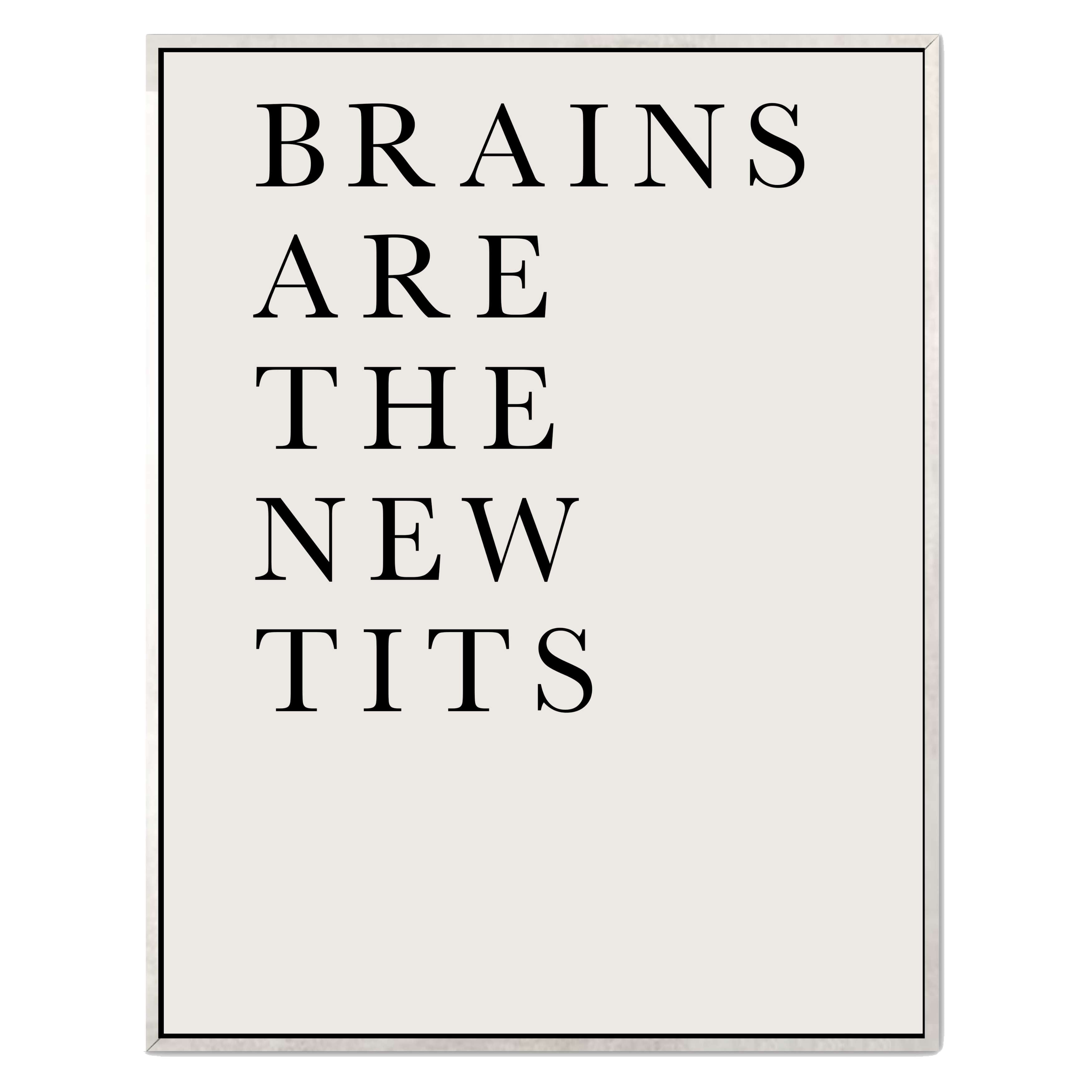 BRAINS ARE THE NEW TITS