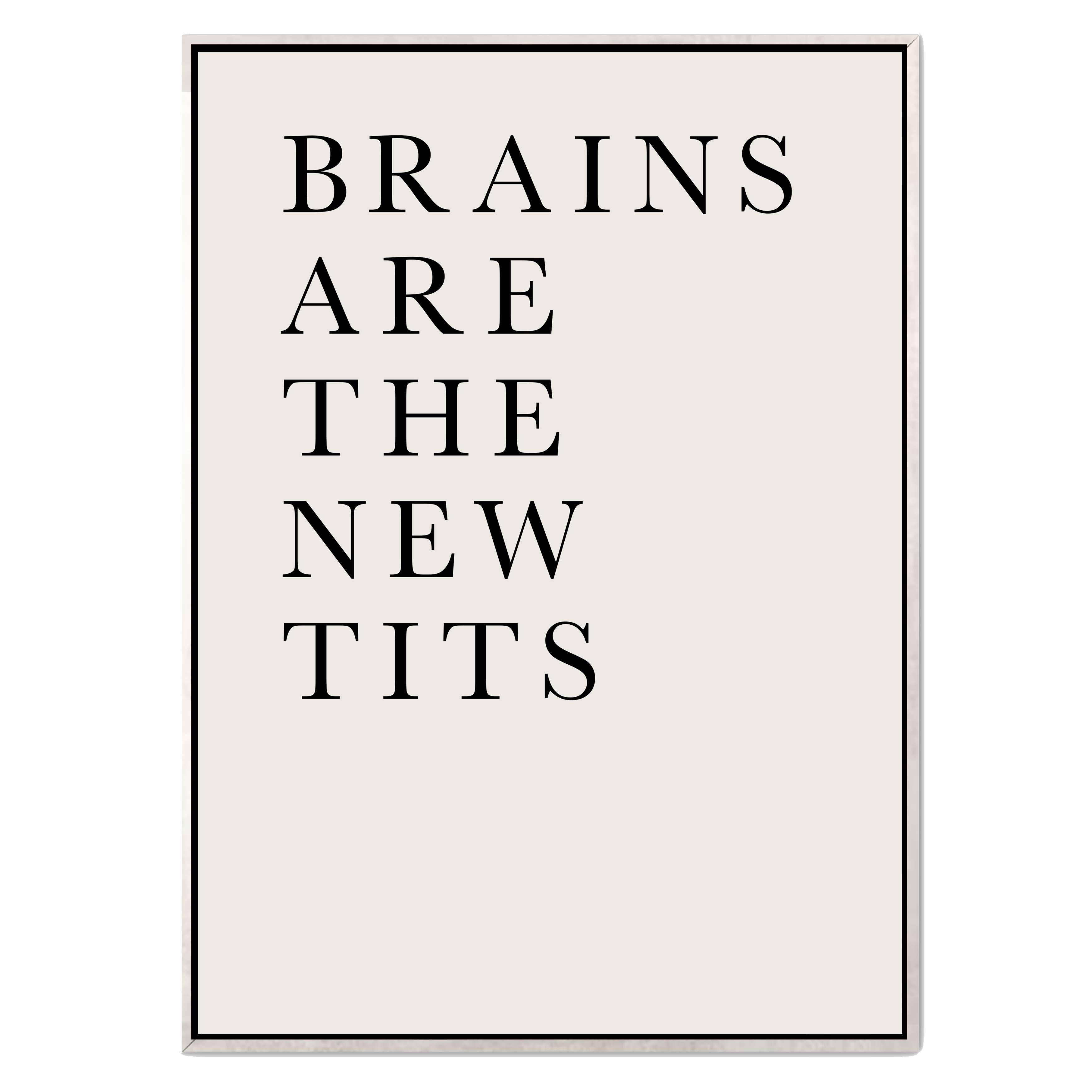 BRAINS ARE THE NEW TITS