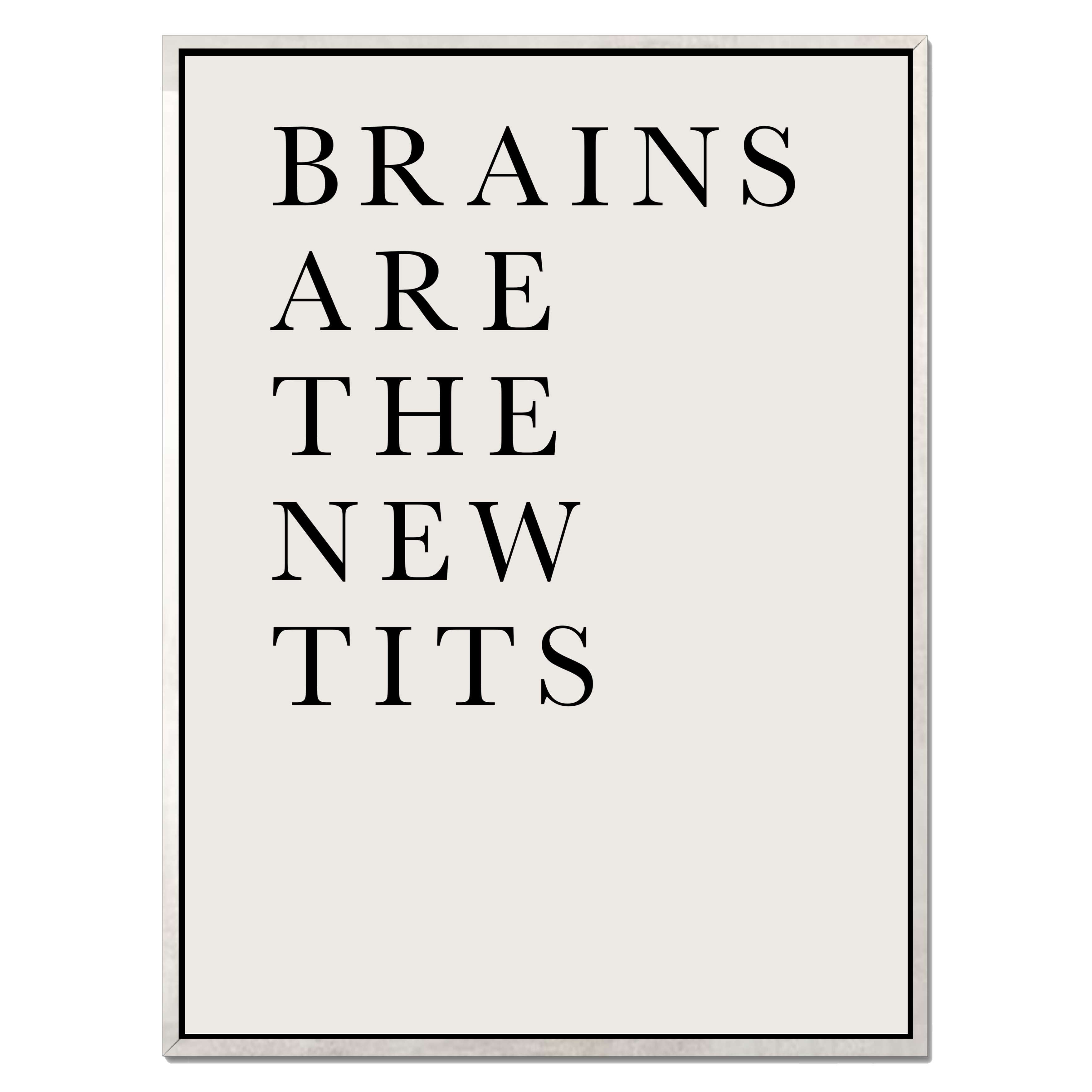 BRAINS ARE THE NEW TITS