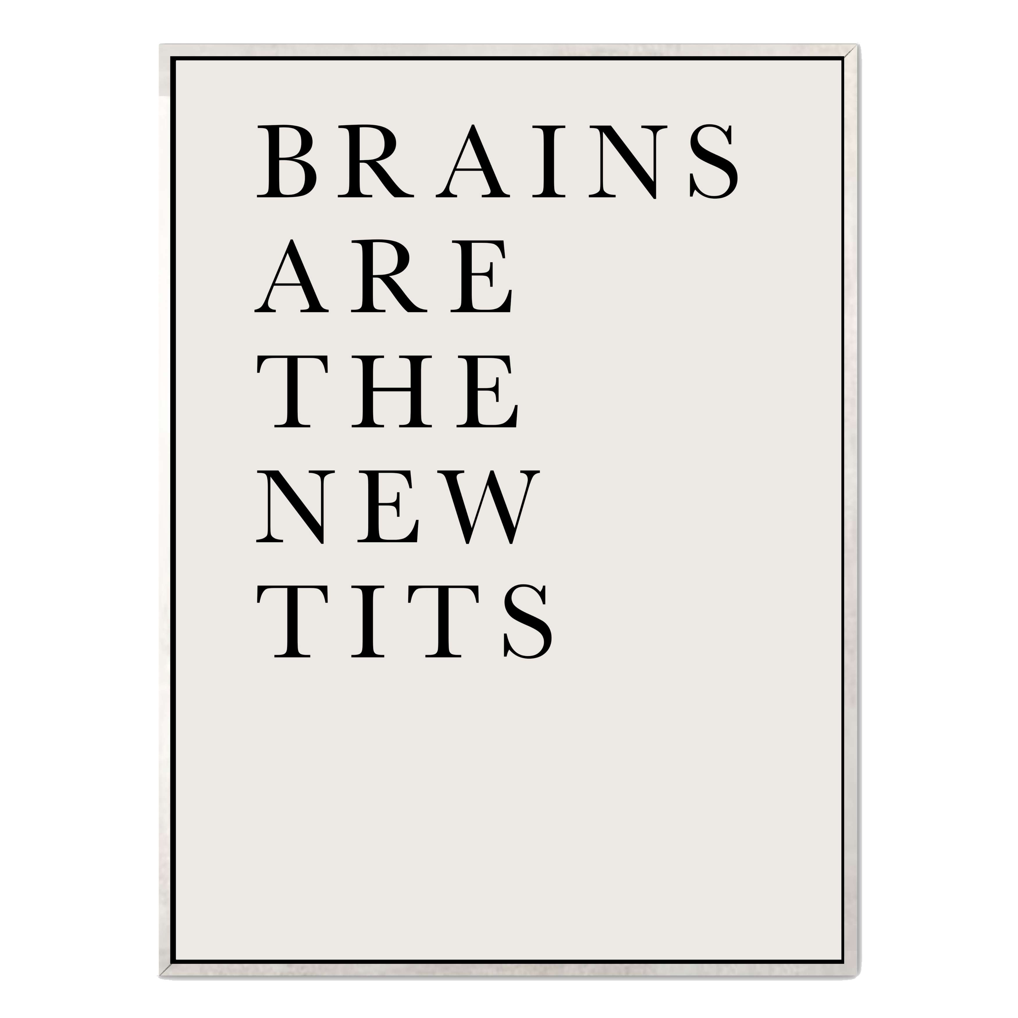 BRAINS ARE THE NEW TITS