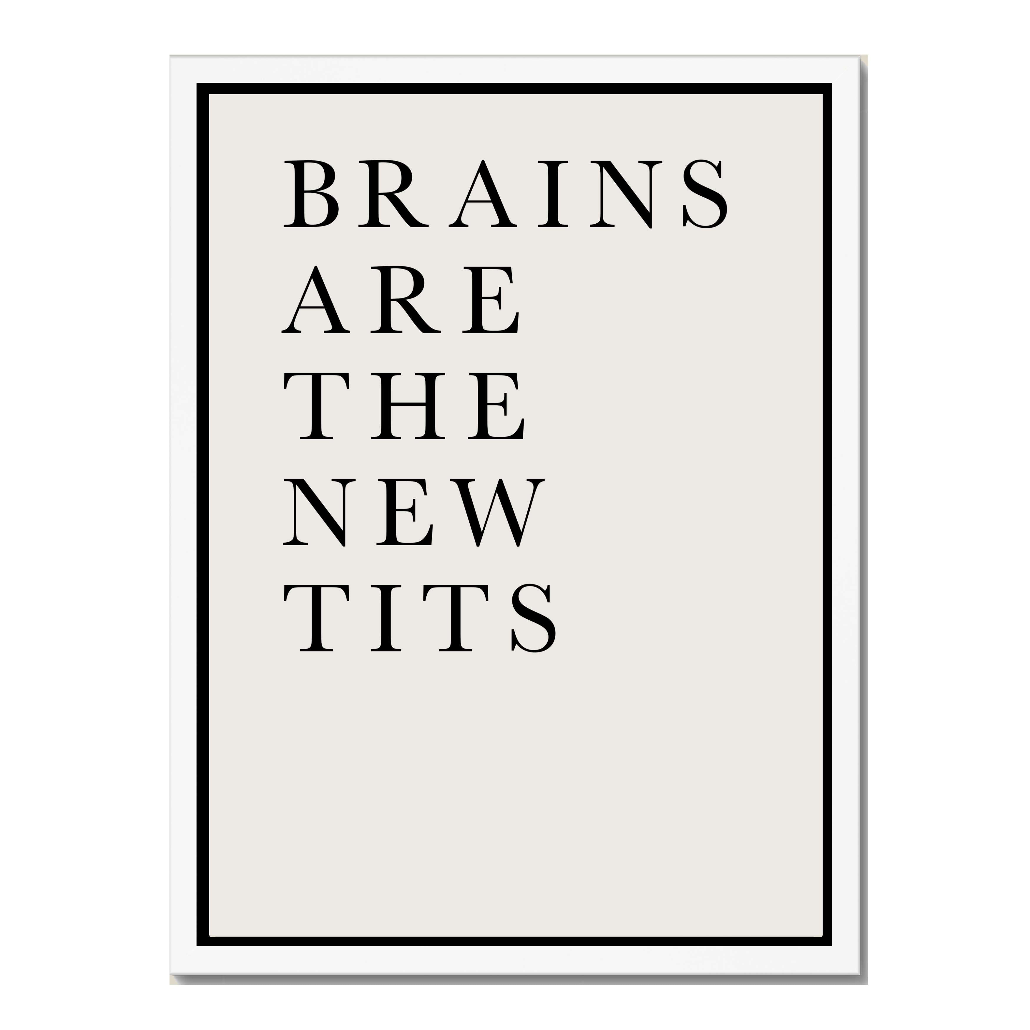 BRAINS ARE THE NEW TITS