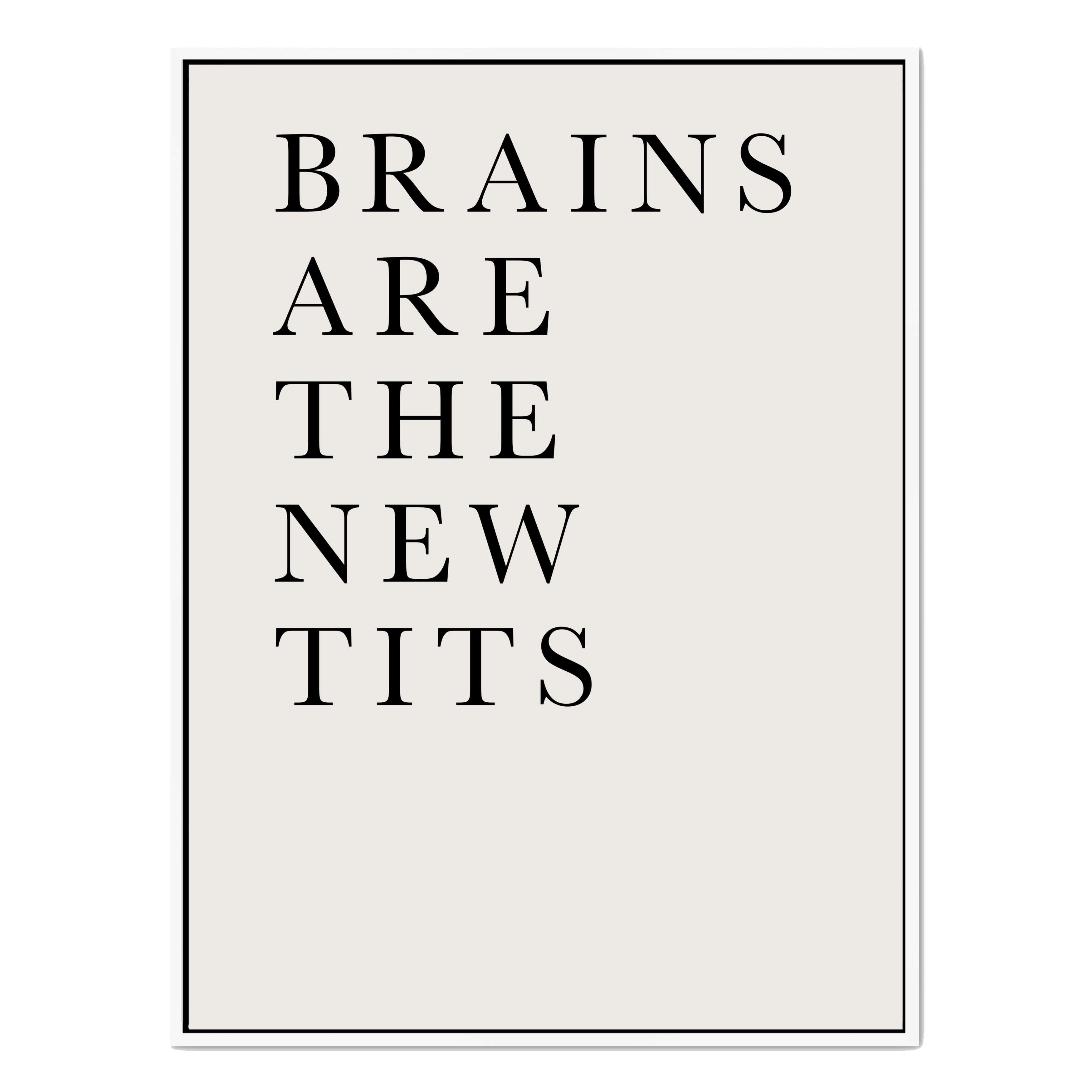 BRAINS ARE THE NEW TITS
